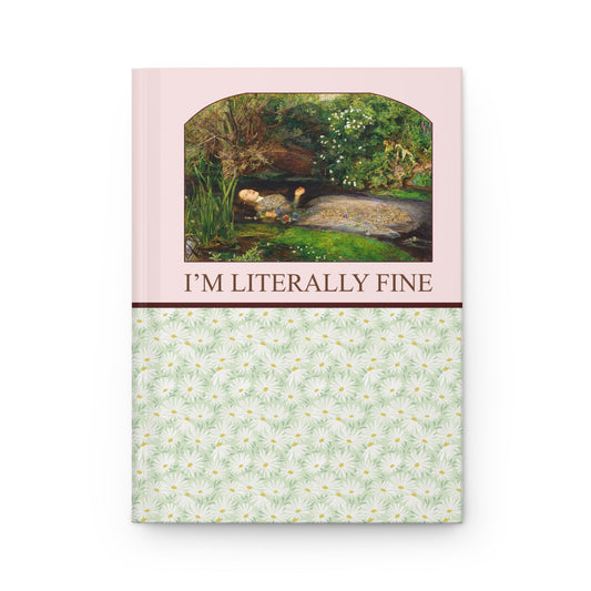 Ophelia by John Everett Millais Notebook: I'm Literally Fine